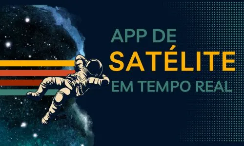 Apps de Satélite em tempo real pra se Sentir um Explorador Espacial